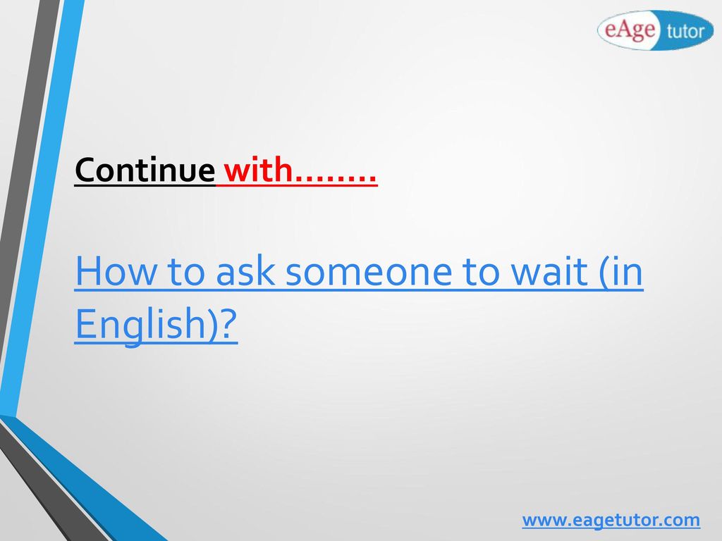 How to ask someone to wait (in English)