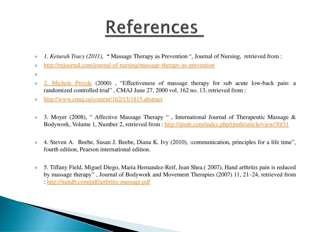 References 1. Keturah Tracy (2011), Massage Therapy as Prevention , Journal of Nursing, retrieved from :