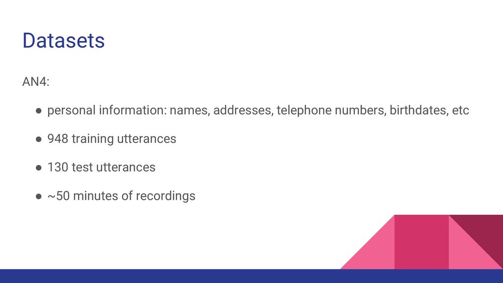 Datasets AN4: personal information: names, addresses, telephone numbers, birthdates, etc. 948 training utterances.