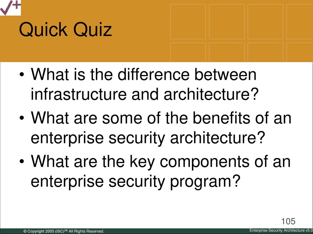 Quick Quiz What is the difference between infrastructure and architecture What are some of the benefits of an enterprise security architecture
