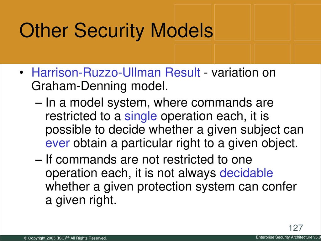 Other Security Models Harrison-Ruzzo-Ullman Result - variation on Graham-Denning model.