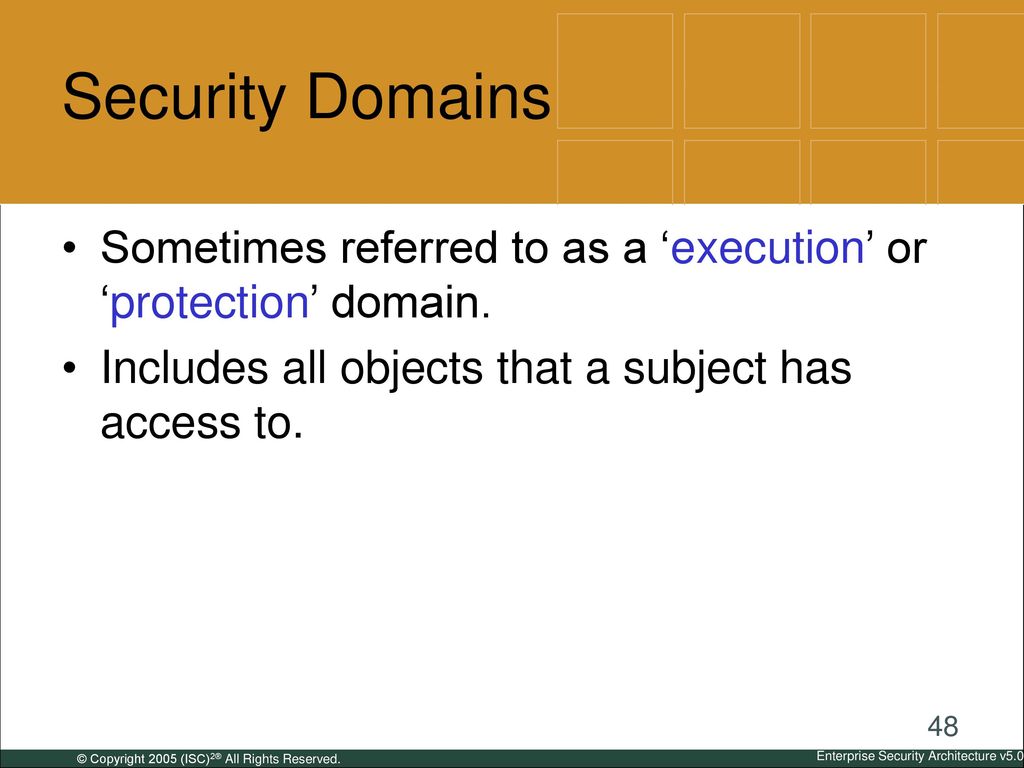 Security Domains Sometimes referred to as a ‘execution’ or ‘protection’ domain. Includes all objects that a subject has access to.