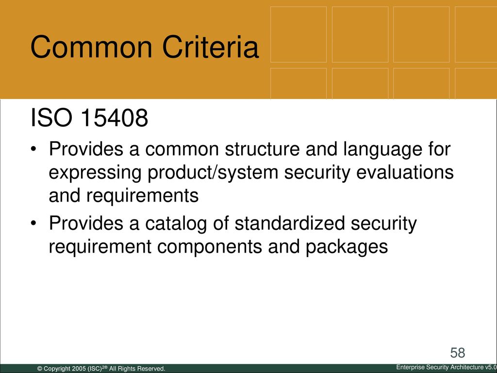 Common Criteria ISO Provides a common structure and language for expressing product/system security evaluations and requirements.