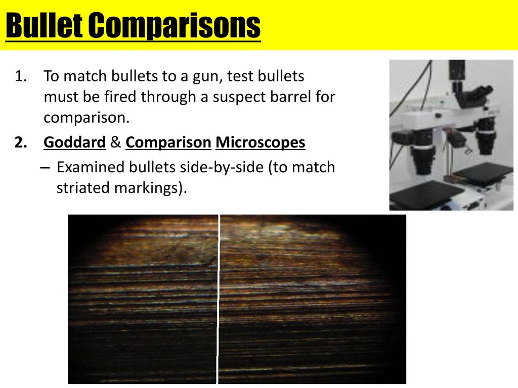 Bullet Comparisons To match bullets to a gun, test bullets must be fired through a suspect barrel for comparison.