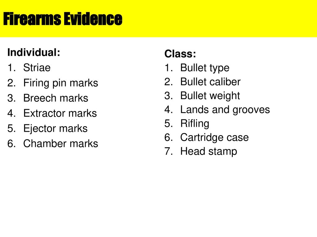 Firearms Evidence Individual: Striae Firing pin marks Breech marks