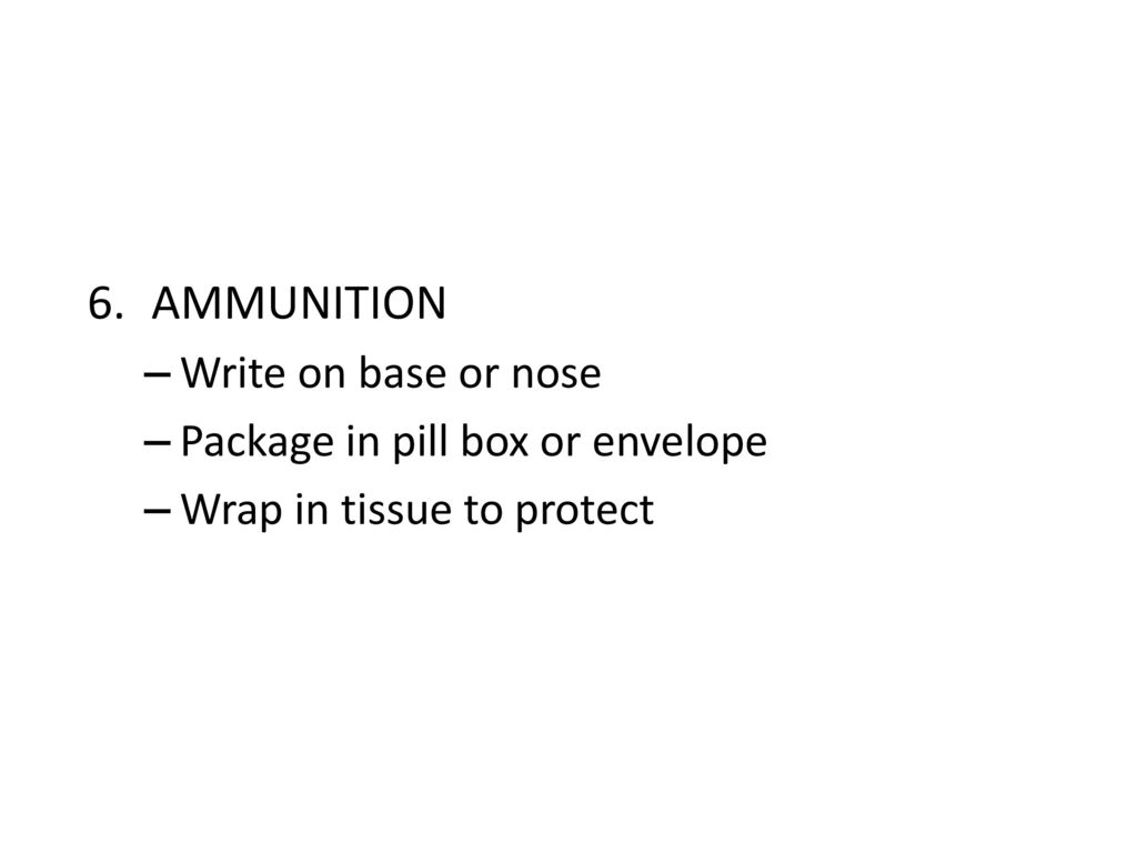 AMMUNITION Write on base or nose Package in pill box or envelope