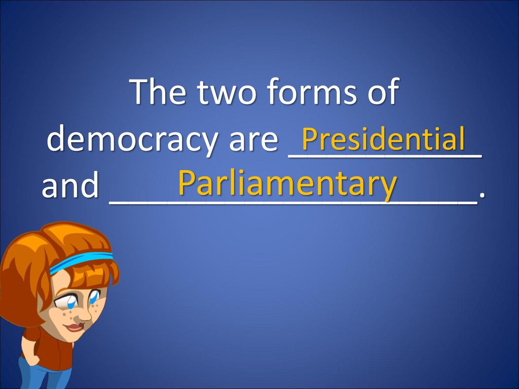 The two forms of democracy are __________ and ___________________.