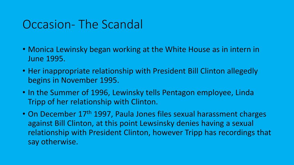 Occasion- The Scandal Monica Lewinsky began working at the White House as in intern in June