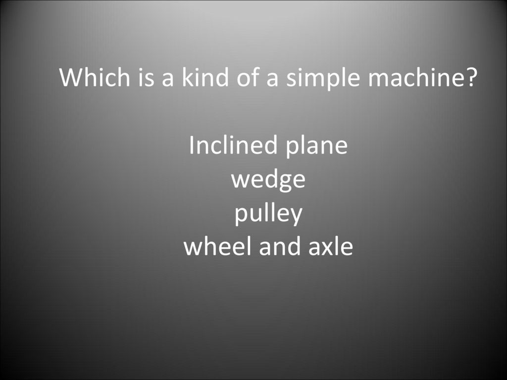 Which is a kind of a simple machine