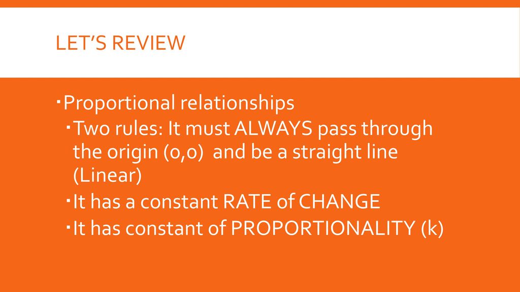 Let’s Review Proportional relationships. Two rules: It must ALWAYS pass through the origin (0,0) and be a straight line (Linear)