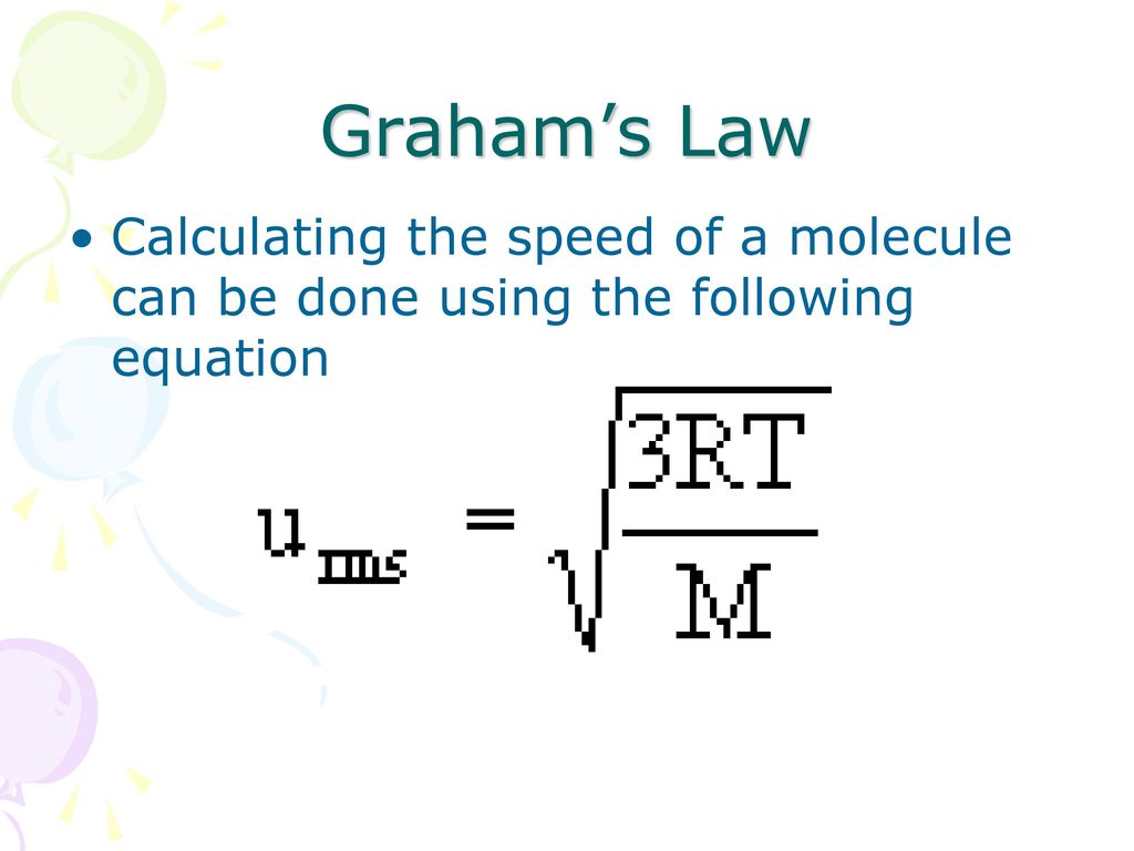 Graham’s Law Calculating the speed of a molecule can be done using the following equation. U is the average speed of molecules.