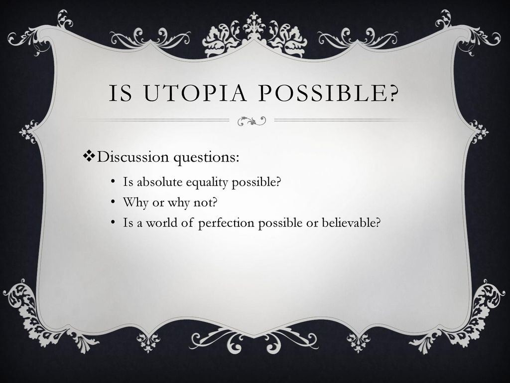 Is utopia possible Discussion questions: