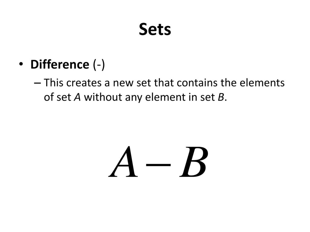 Sets Difference (-) This creates a new set that contains the elements of set A without any element in set B.