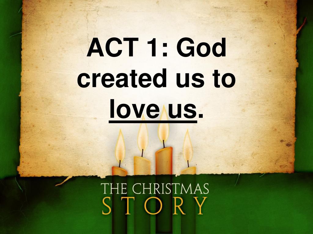 ACT 1: God created us to love us.. ACT 1: God created us to love us ...