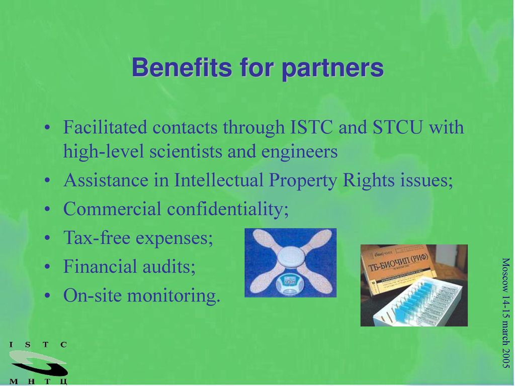 Benefits for partners Facilitated contacts through ISTC and STCU with high-level scientists and engineers.