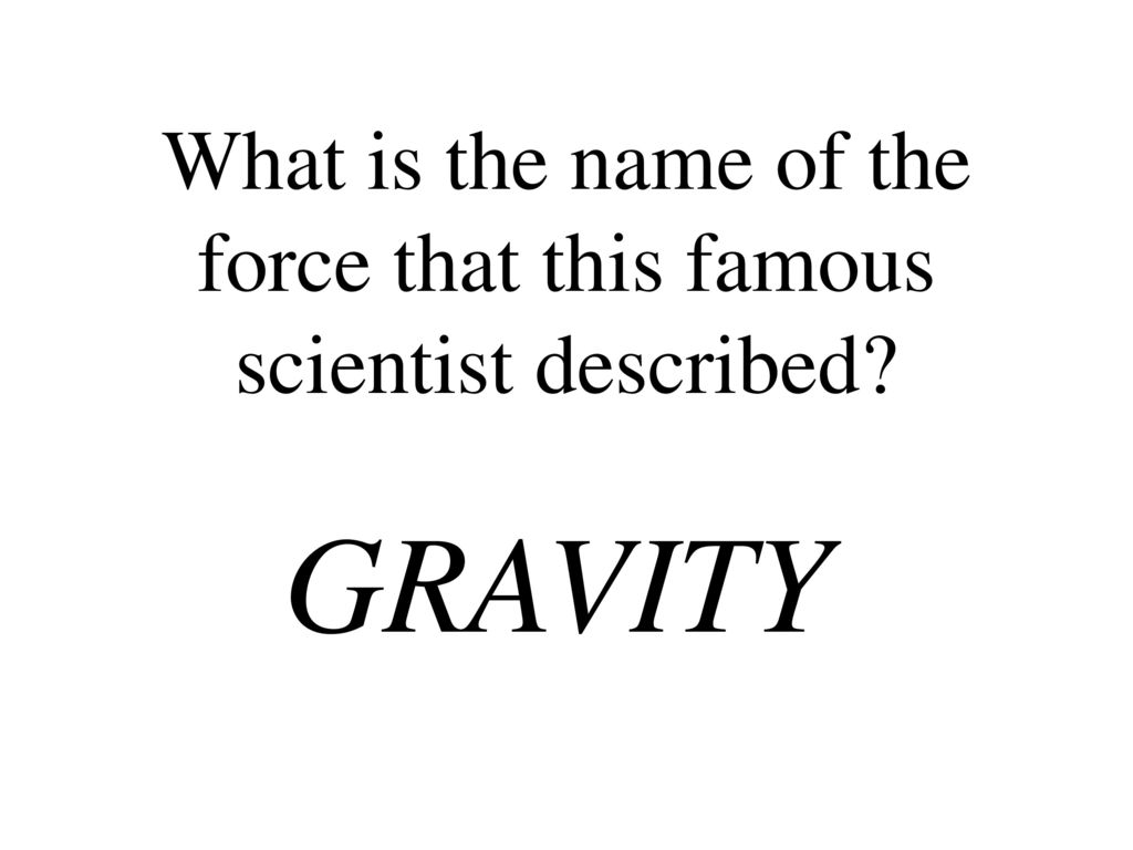 What is the name of the force that this famous scientist described