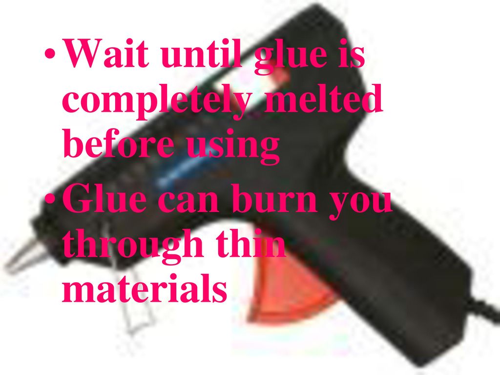 Wait until glue is completely melted before using