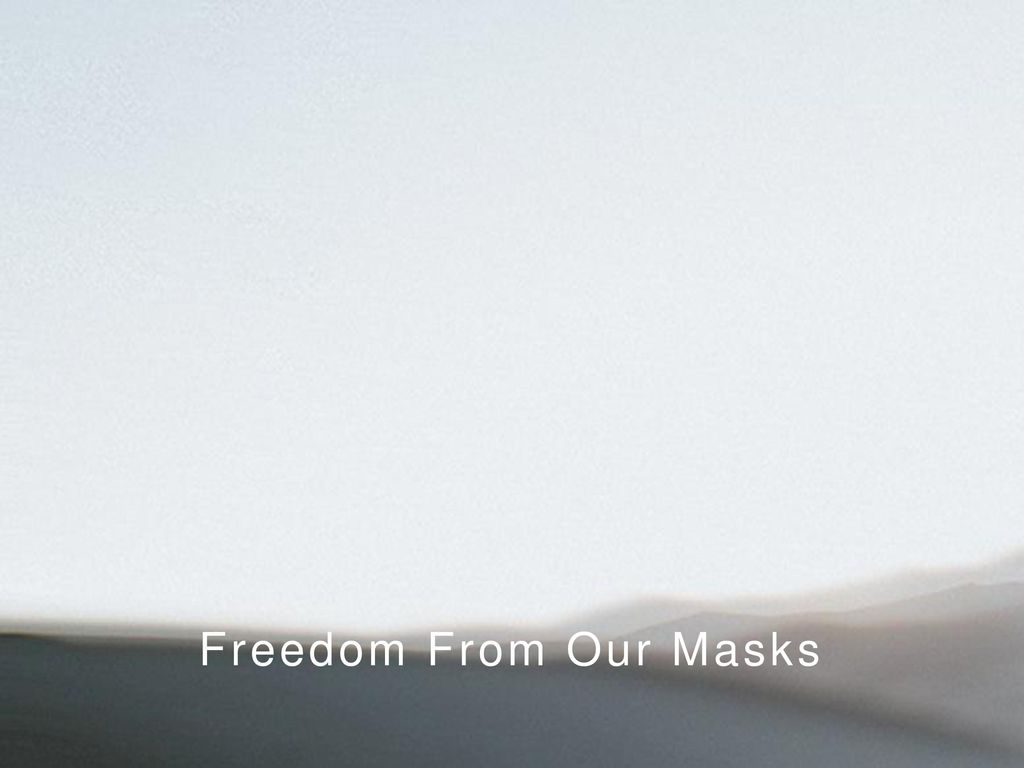Freedom From Our Masks