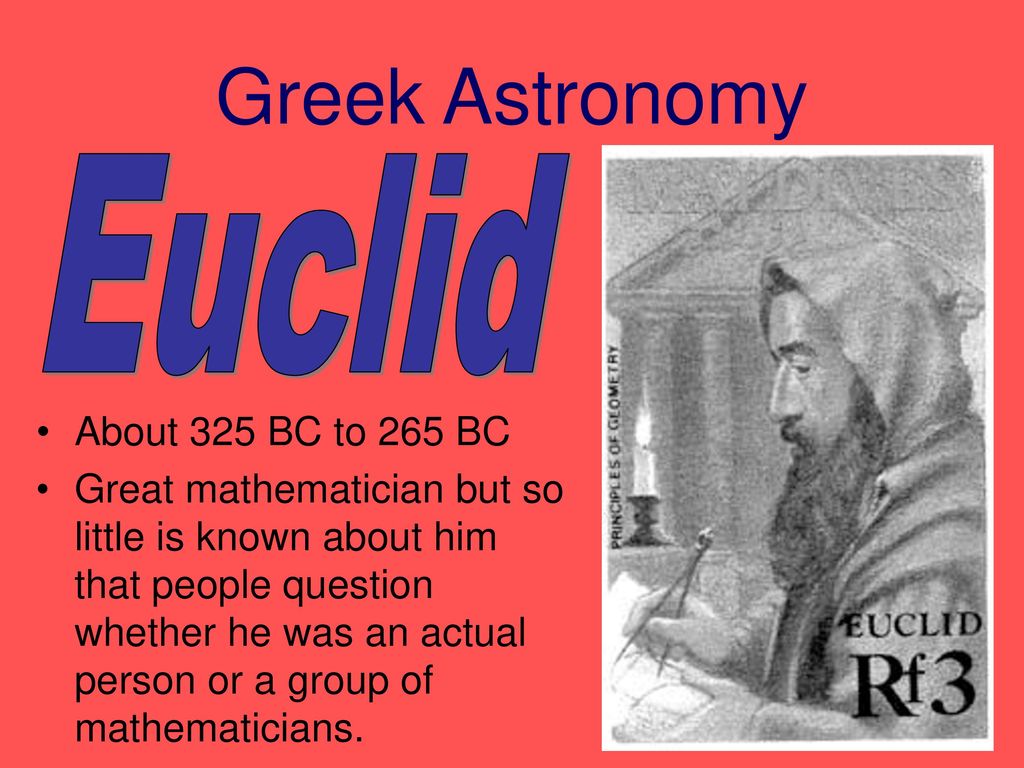 Greek Astronomy Euclid About 325 BC to 265 BC