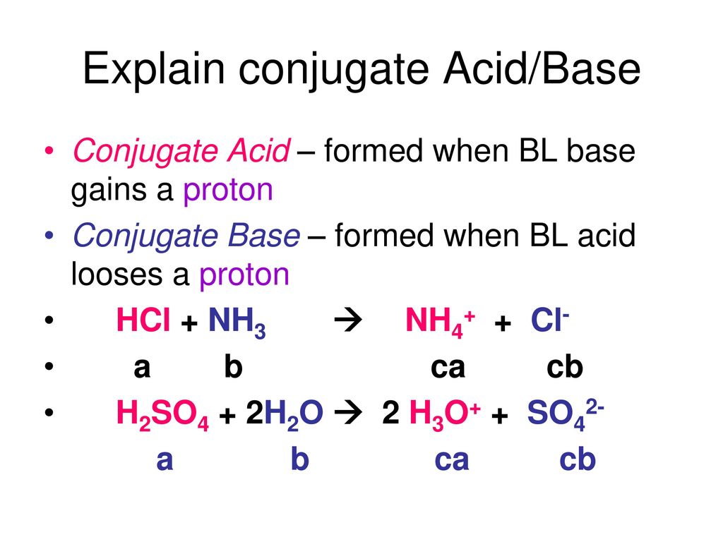 Conjugate Base - formed when BL acid looses a proton. 