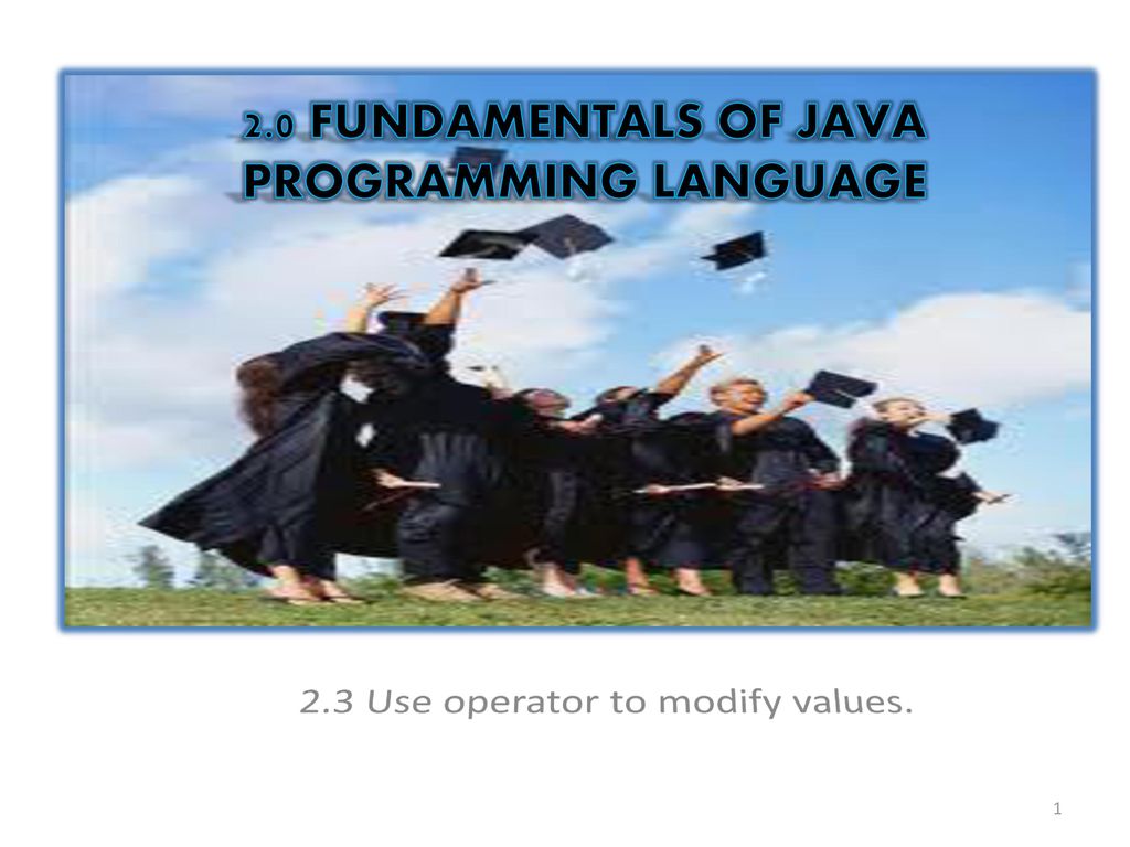 2.0 FUNDAMENTALS OF JAVA PROGRAMMING LANGUAGE - ppt download