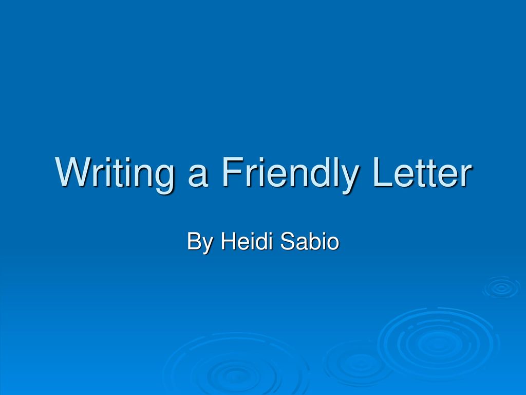 Writing A Friendly Letter Ppt Download writing-a-friendly-letter-ppt-download