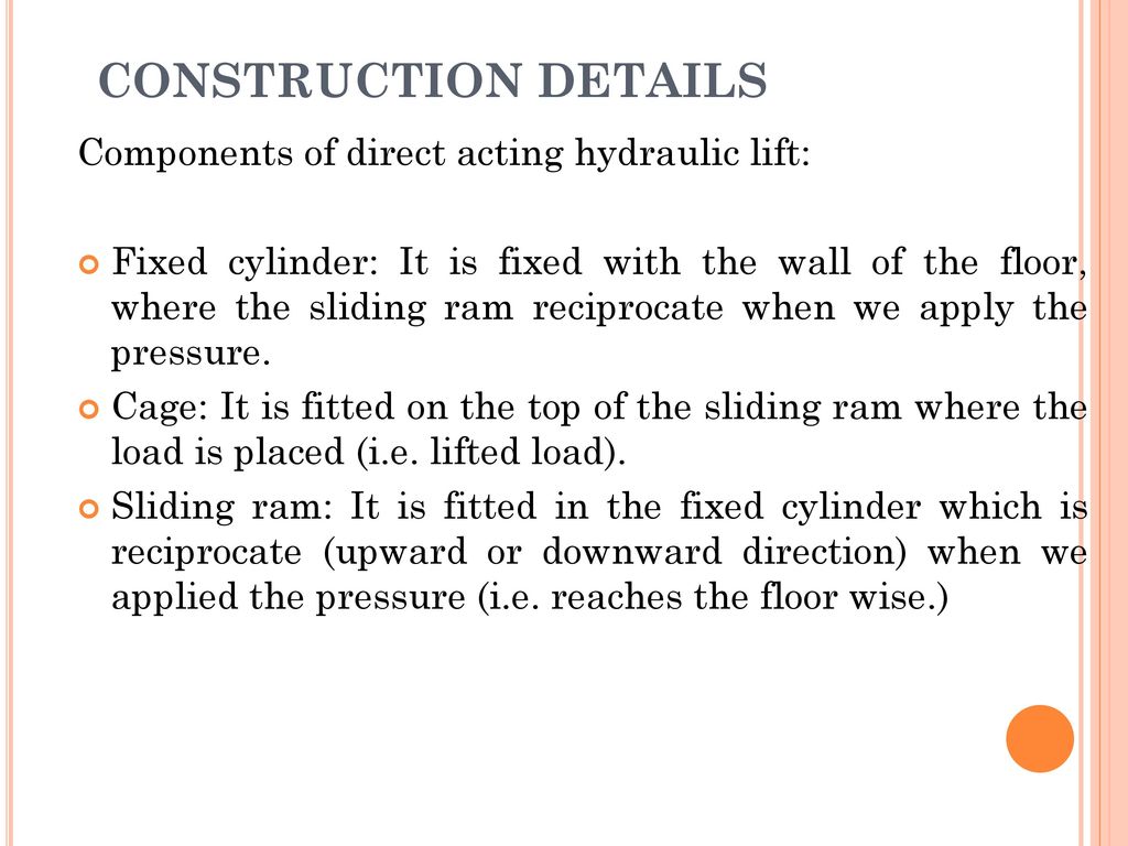 CONSTRUCTION DETAILS Components of direct acting hydraulic lift: