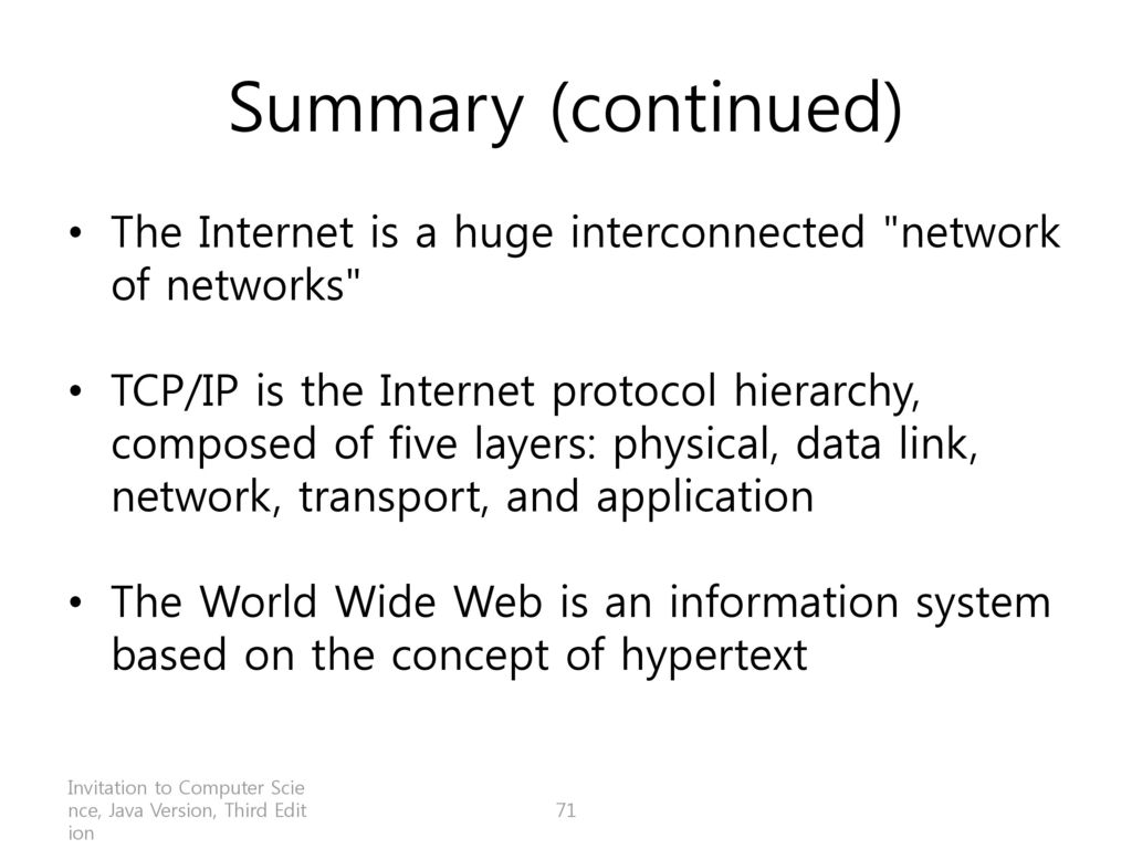 Summary (continued) The Internet is a huge interconnected network of networks