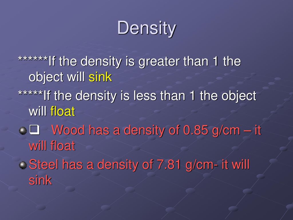 Density ******If the density is greater than 1 the object will sink