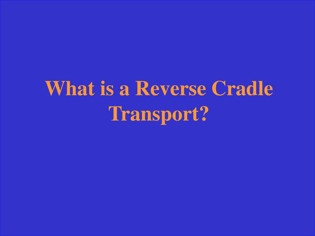 What is a Reverse Cradle Transport