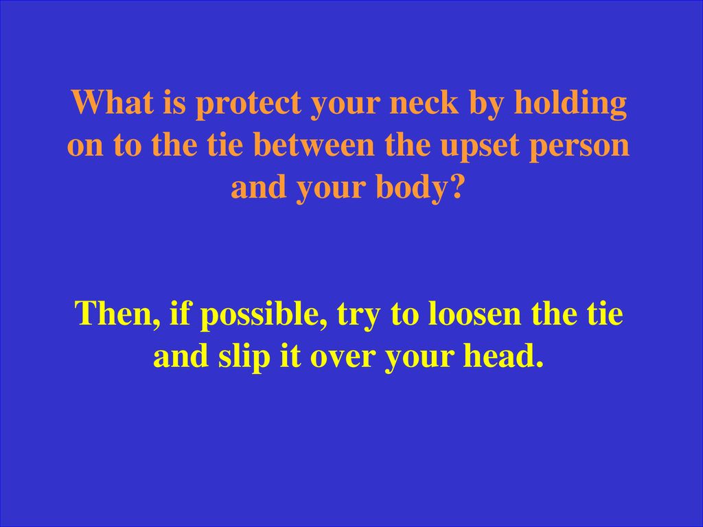 Then, if possible, try to loosen the tie and slip it over your head.