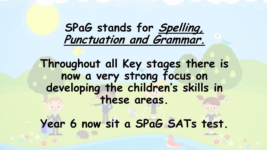 SPaG stands for Spelling, Punctuation and Grammar
