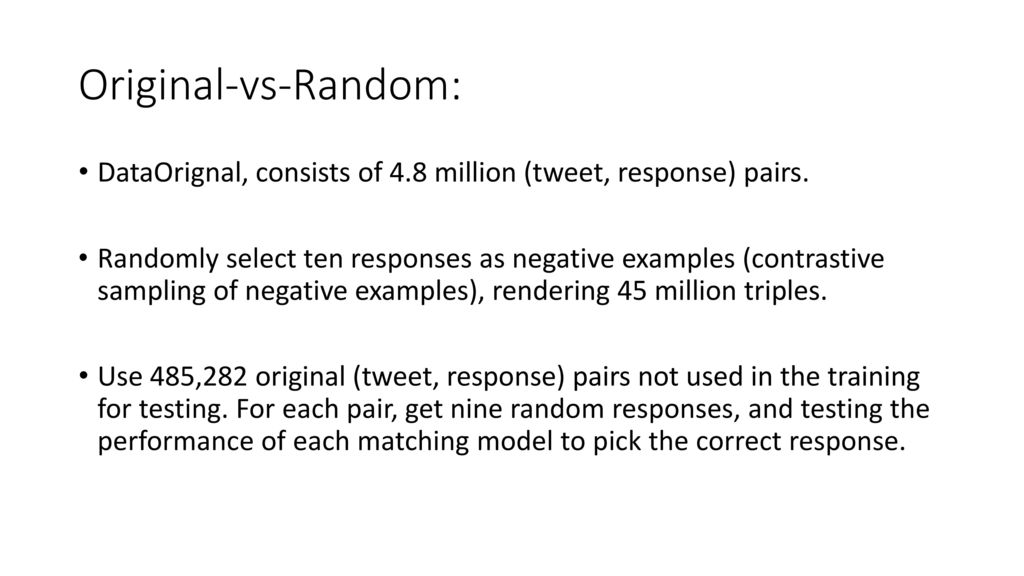 Original-vs-Random: DataOrignal, consists of 4.8 million (tweet, response) pairs.