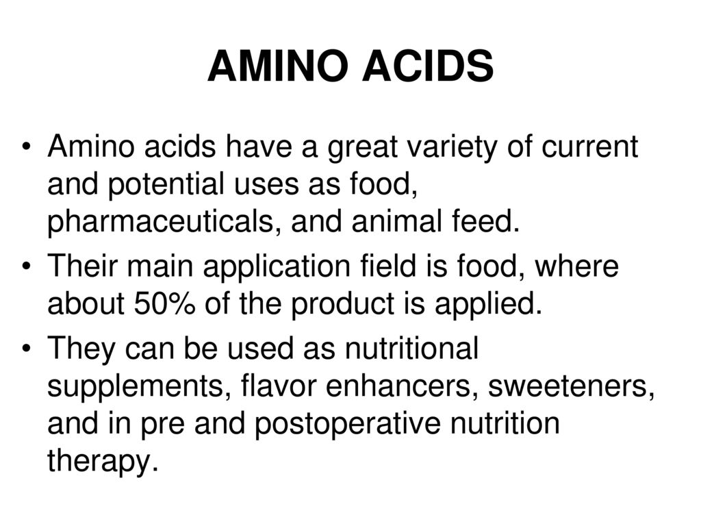 AMINO ACIDS Amino acids have a great variety of current and potential uses as food, pharmaceuticals, and animal feed.