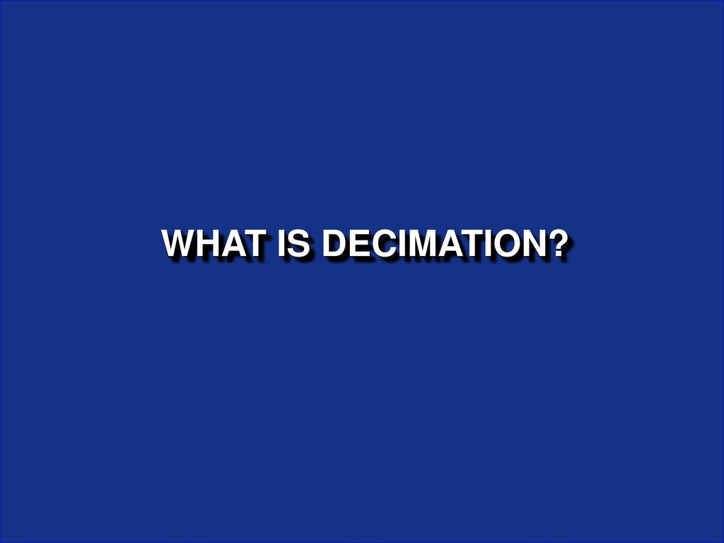 WHAT IS DECIMATION