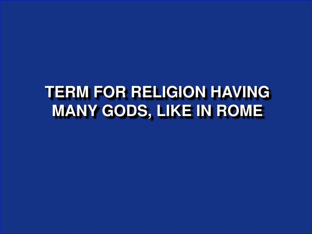TERM FOR RELIGION HAVING MANY GODS, LIKE IN ROME