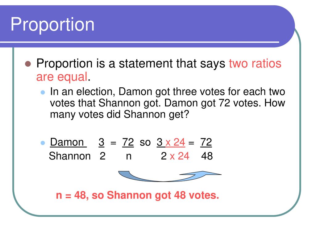 Proportion Proportion is a statement that says two ratios are equal.