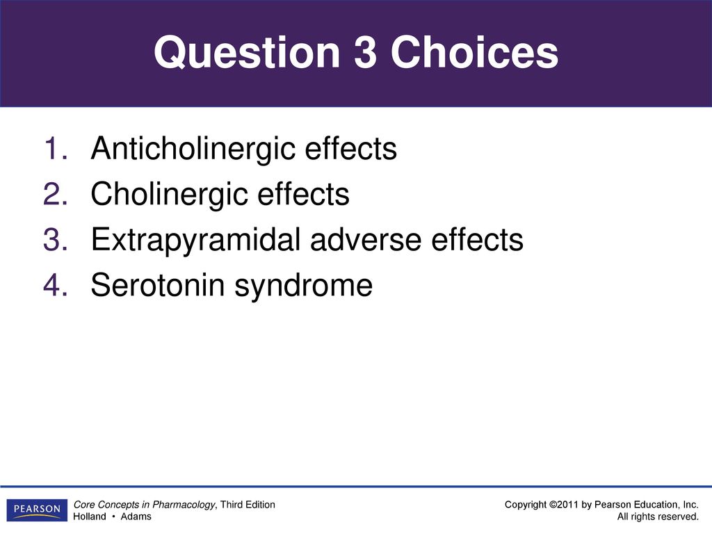 Question 3 Choices Anticholinergic effects Cholinergic effects