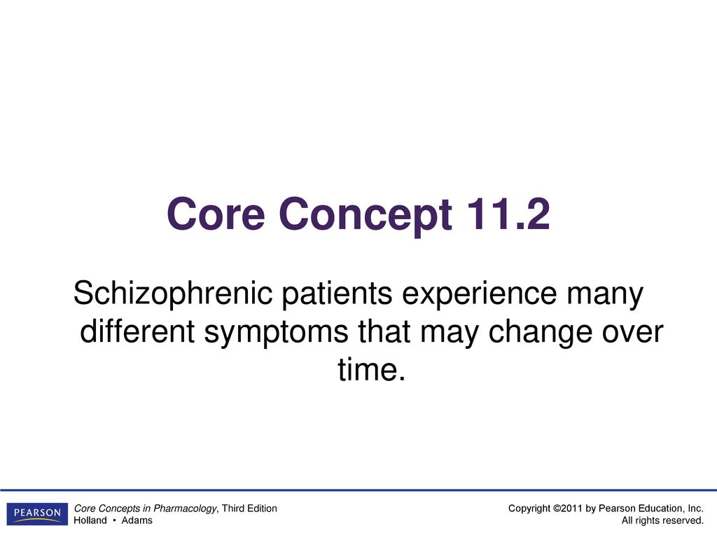 Core Concept 11.2 Schizophrenic patients experience many different symptoms that may change over time.