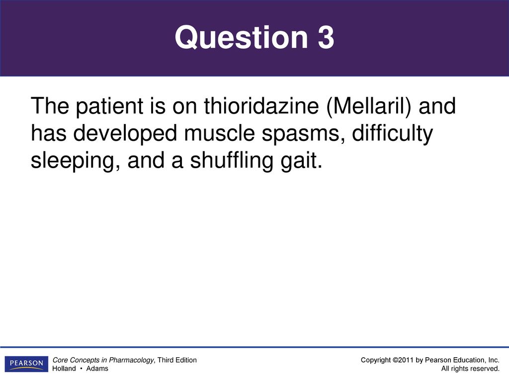 Question 3 The patient is on thioridazine (Mellaril) and has developed muscle spasms, difficulty sleeping, and a shuffling gait.