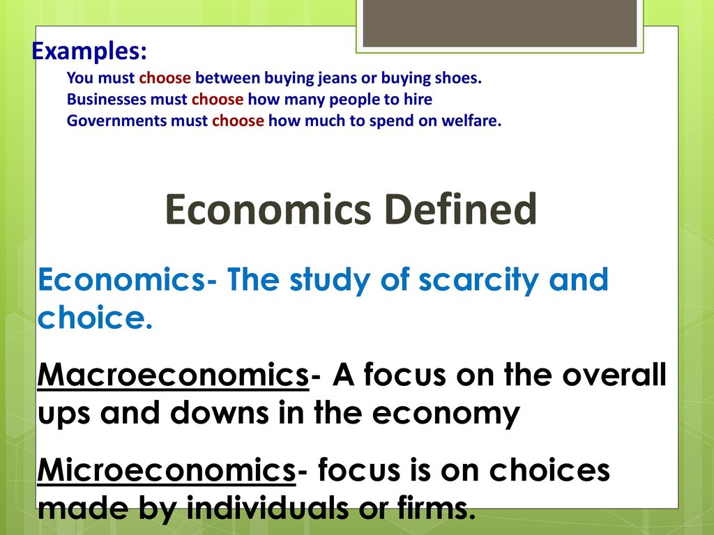 Economics Defined Economics- The study of scarcity and choice.