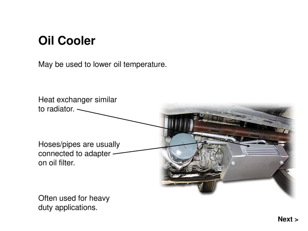 Oil Cooler May be used to lower oil temperature.