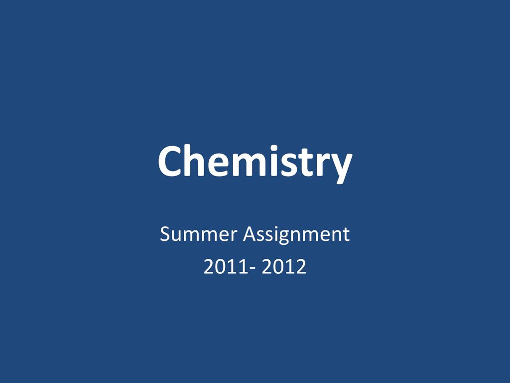 Chemistry Summer Assignment ppt download