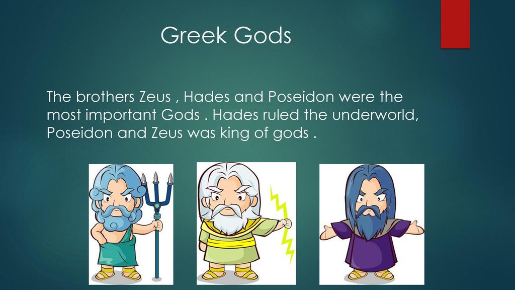 Greek Gods The brothers Zeus , Hades and Poseidon were the most important Gods .