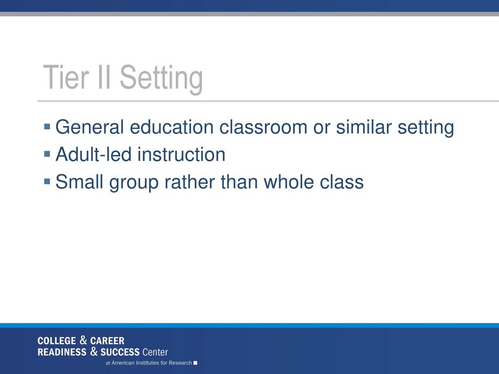 Tier II Setting General education classroom or similar setting