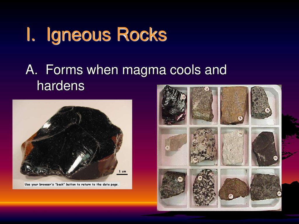I. Igneous Rocks A. Forms when magma cools and hardens