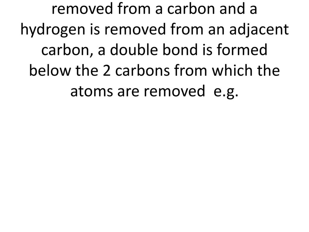When an alkyl halide undergoes elimination reaction, the halogen X is removed from a carbon and a hydrogen is removed from an adjacent carbon, a double bond is formed below the 2 carbons from which the atoms are removed e.g.