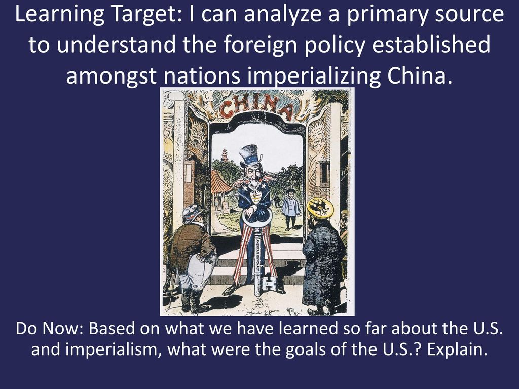 Learning Target: I can analyze a primary source to understand the foreign policy established amongst nations imperializing China.