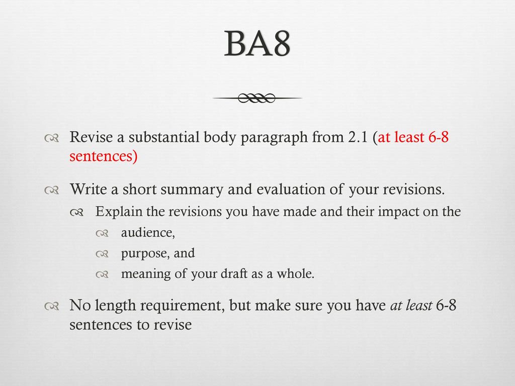 BA8 Revise a substantial body paragraph from 2.1 (at least 6-8 sentences) Write a short summary and evaluation of your revisions.