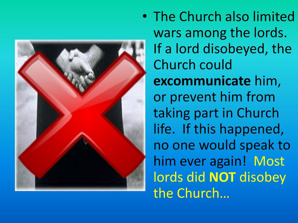 The Church also limited wars among the lords